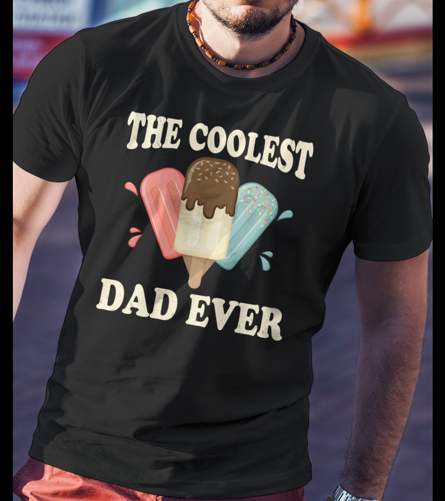 The Coolest Dad Ever Ice Cream Popsicles T-Shirt