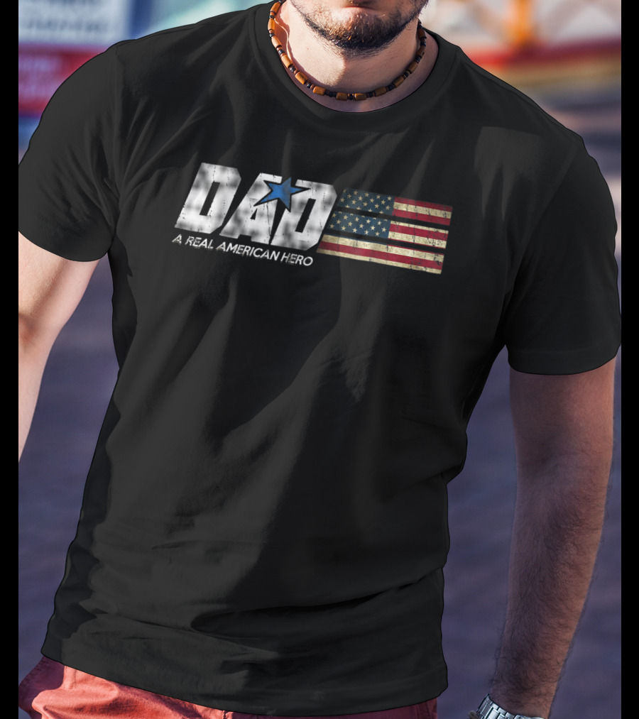 DAD A Real American Hero Flag Patriot Star T-Shirt