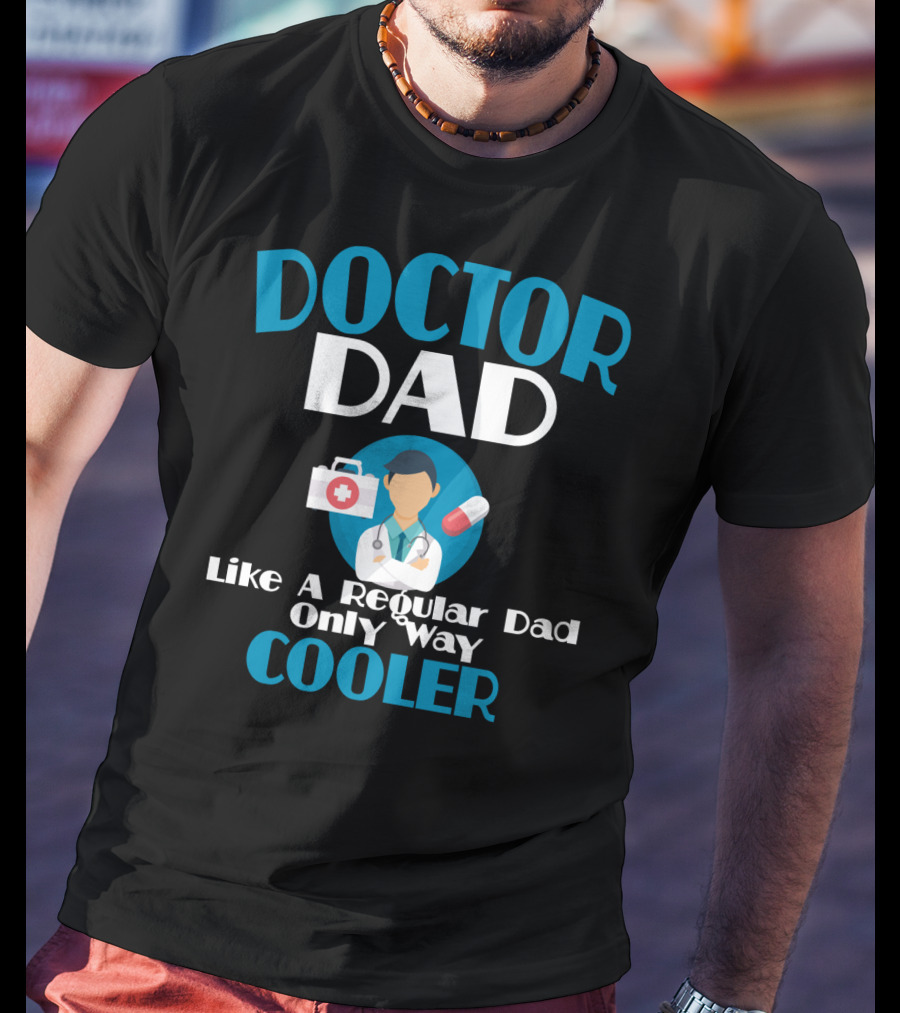 Doctor Dad Like A Regular Dad Only Way Cooler T-Shirt