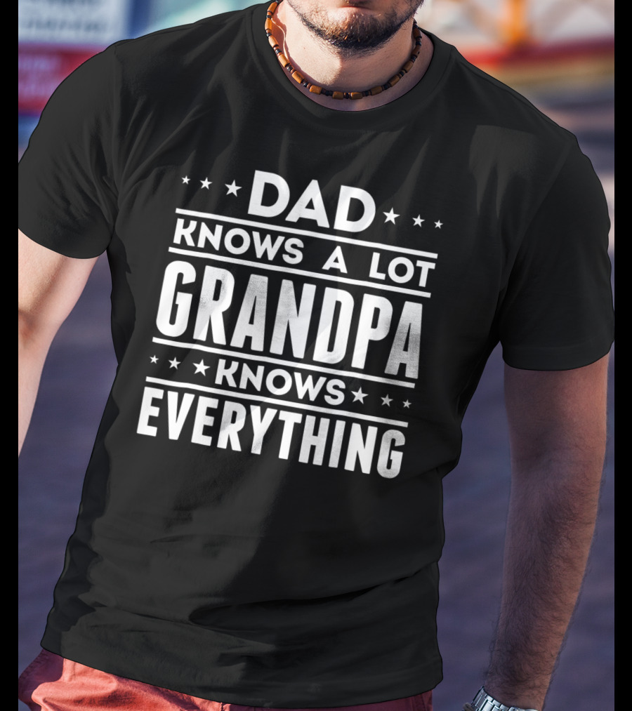 Dad Knows A Lot Grandpa Knows Everything Stars T-Shirt
