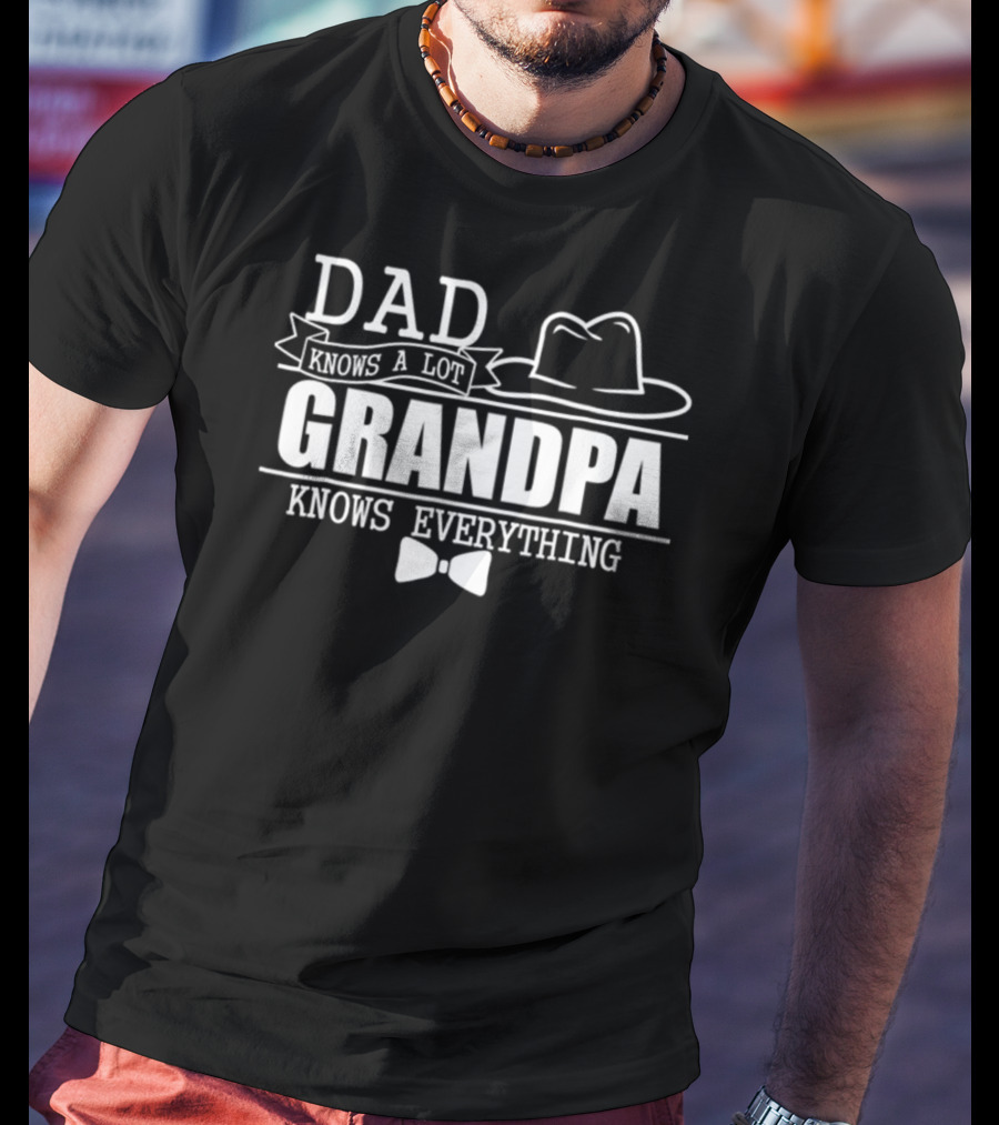 Dad Knows A Lot Grandpa Knows Everything Bow Tie And Hat T-Shirt