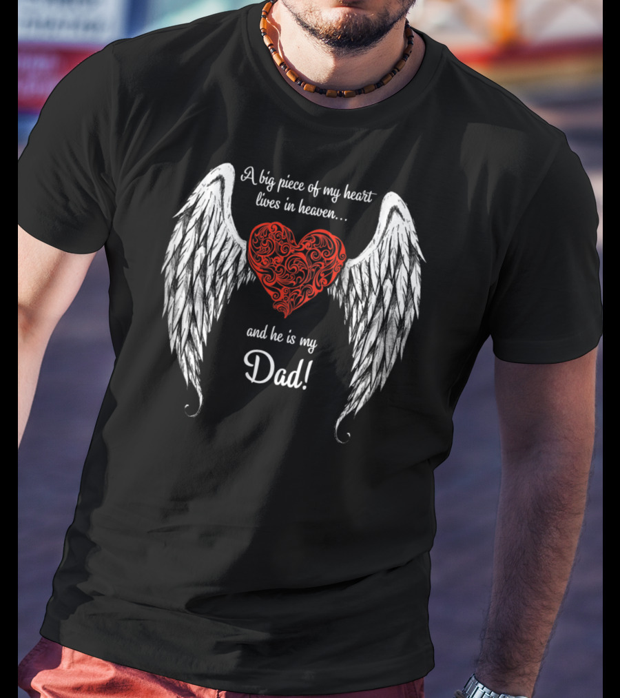 A Big Piece Of My Heart Lives In Heaven And He Is My Dad With Angel Wings And Heart T-Shirt