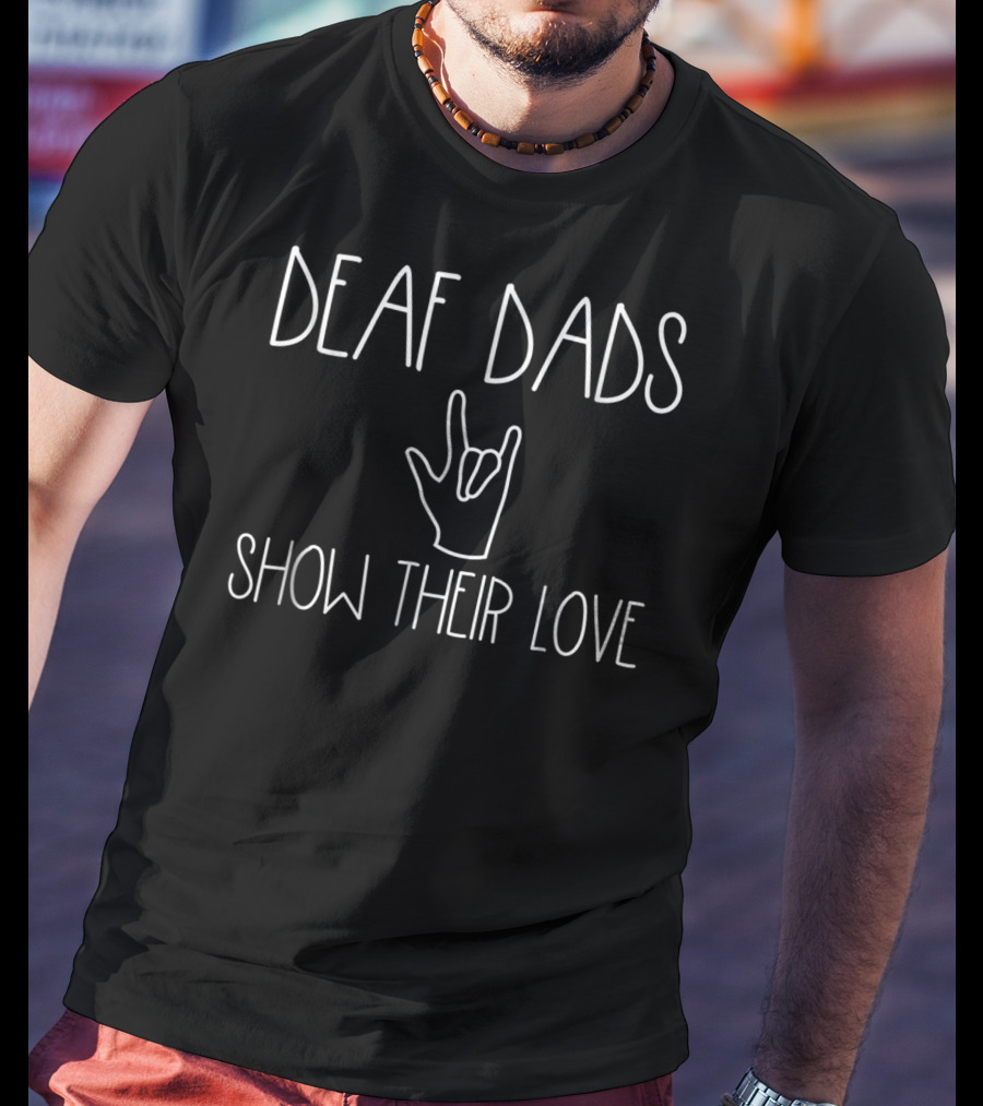 Deaf Dads Show Their Love Ily Hand Sign T-Shirt