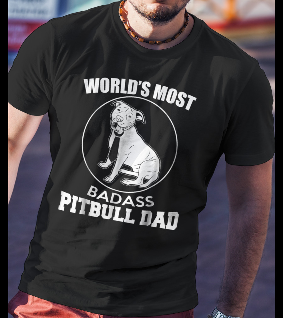 World's Most Badass Pitbull Dad T-Shirt
