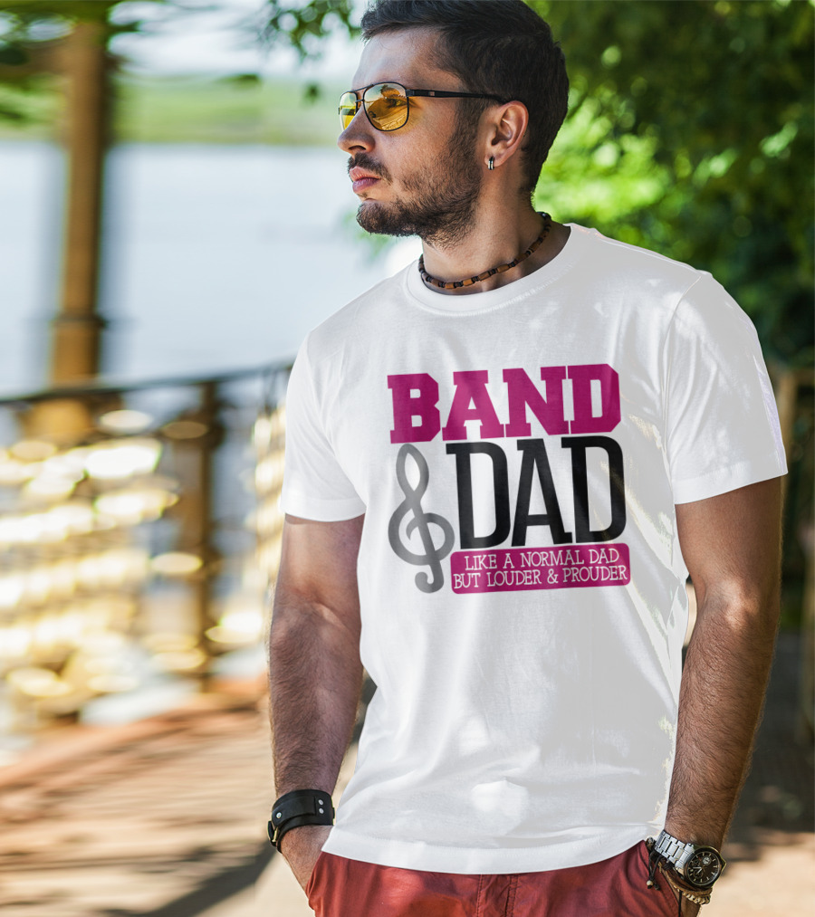 Band Dad Like A Normal Dad But Louder And Prouder T-Shirt
