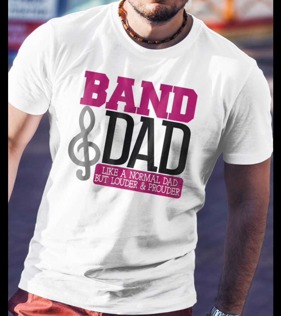 Band Dad Like A Normal Dad But Louder And Prouder T-Shirt