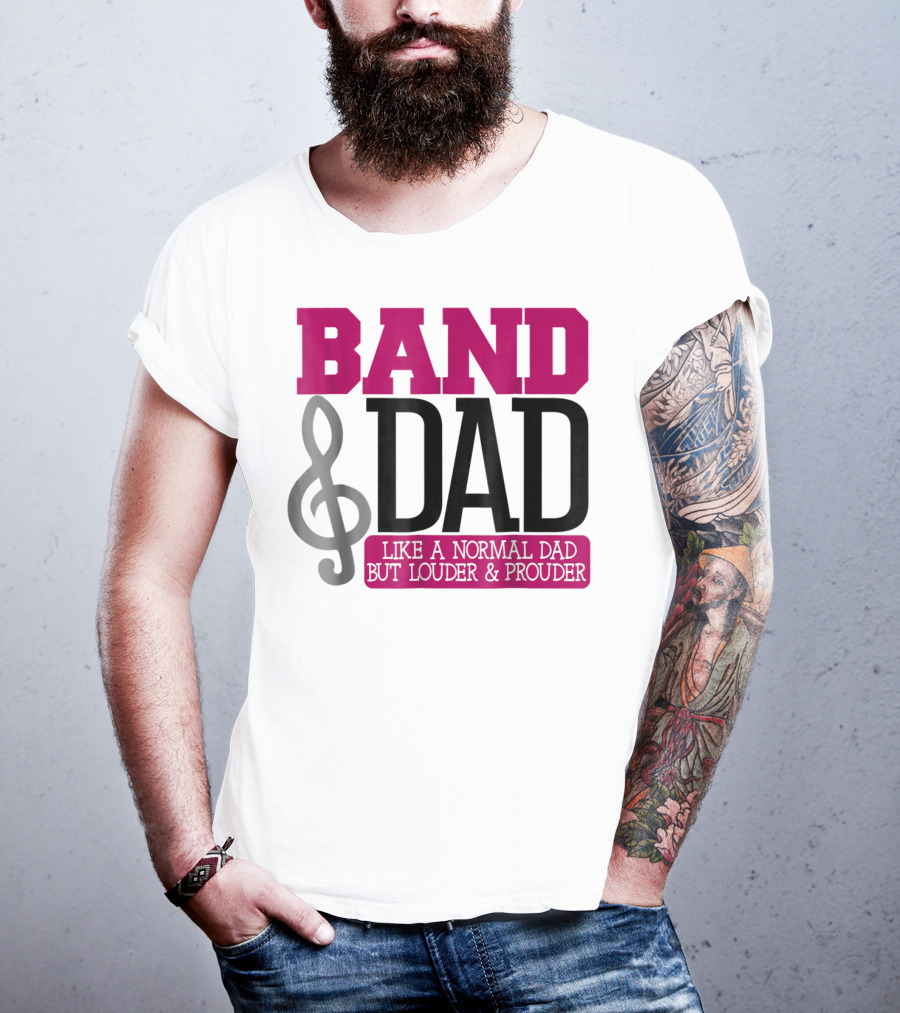 Band Dad Like A Normal Dad But Louder And Prouder T-Shirt