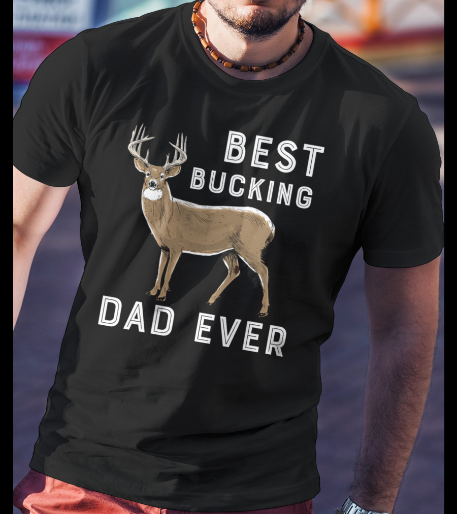 Best Bucking Dad Ever Deer Hunting T-Shirt