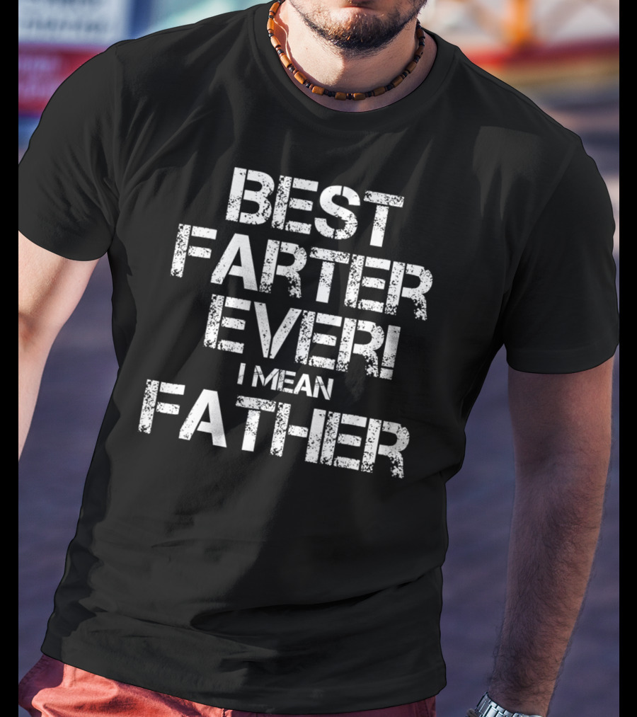 Best Farter Ever I Mean T-Shirt
