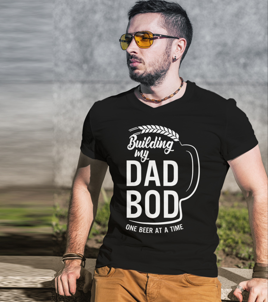 Building My Dad Bod One Beer At A Time T-Shirt