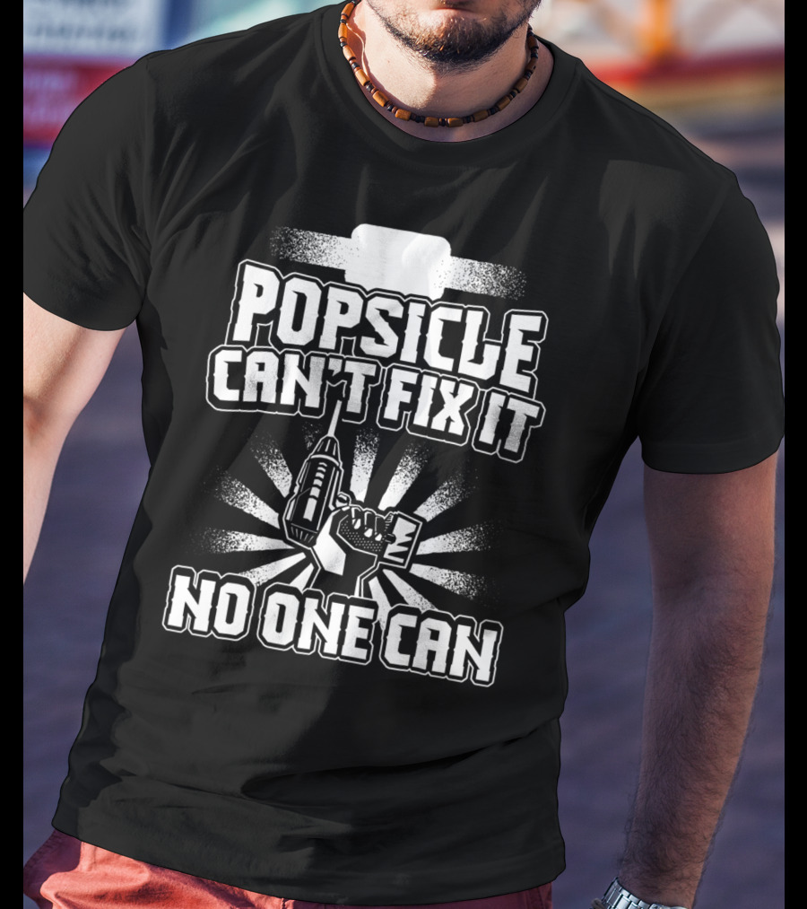 Popsicle Can't Fix It No One Can T-Shirt