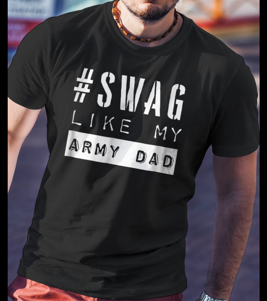 Swag Like My Army Dad T-Shirt