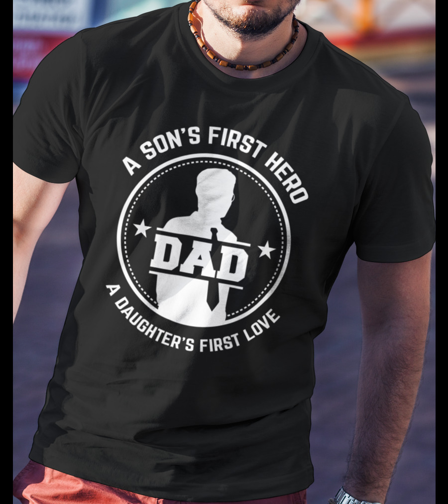 A Son's First Hero Dad A Daughter's First Love T-Shirt