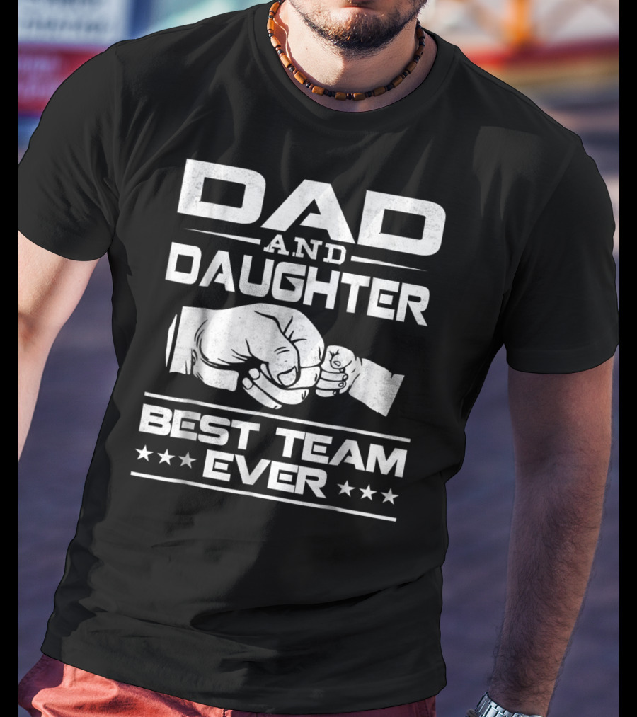 Dad Daughter Best Team Ever Father Daughter Bond T-Shirt
