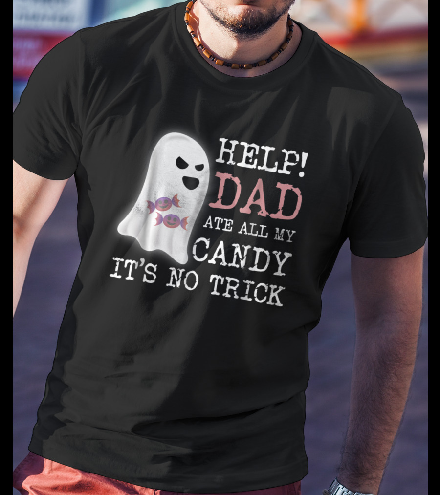 HELP Dad Ate All My Candy It's No Trick T-Shirt