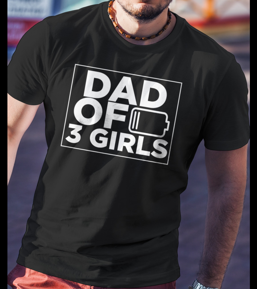 Dad Of 3 Girls Tired Battery Dad35 Daughter Men T-Shirt