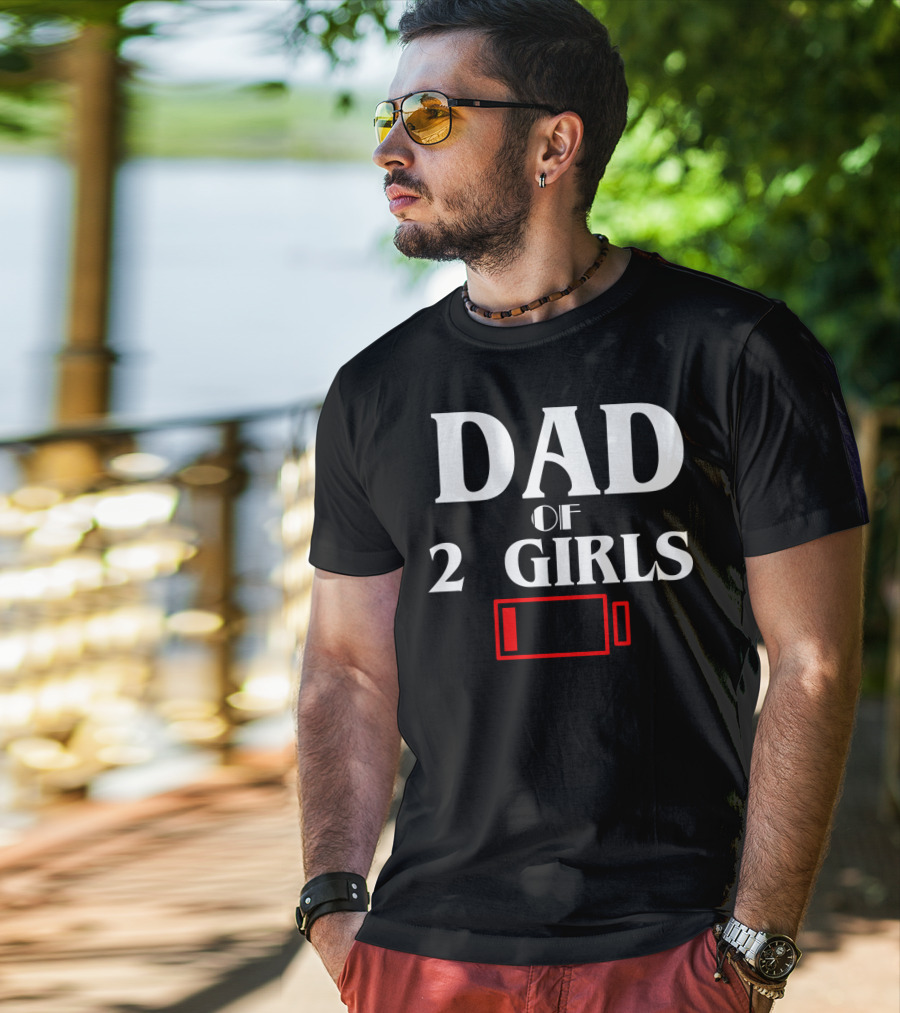 Dad Of 2 Girls Low Battery Funny Idea Best T-Shirt