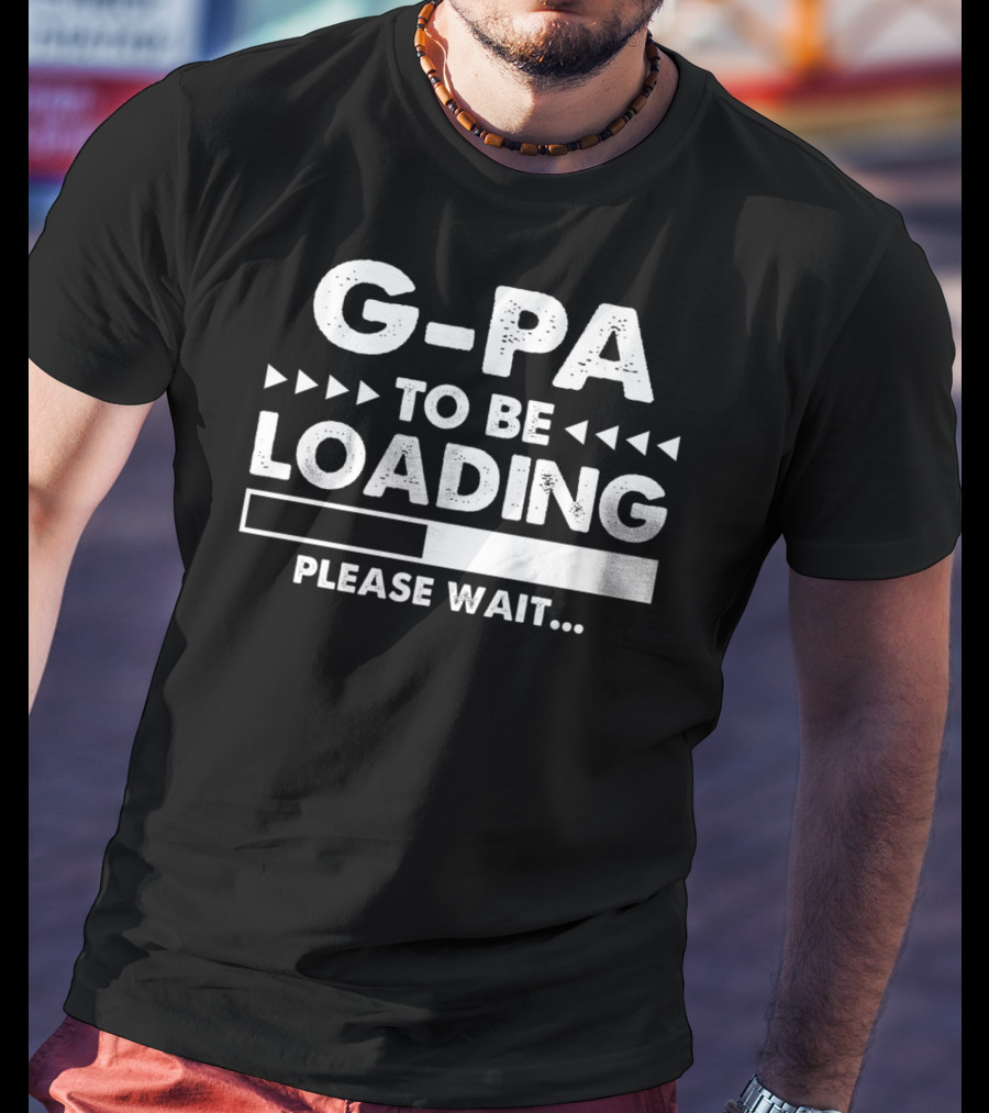G-Pa To Be Loading Please Wait Fathers Day Gift T-Shirt