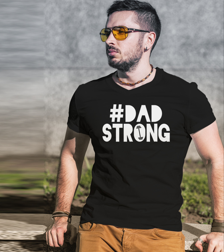 Dad Strong Dadstrong Birthday Dad Strong T-Shirt