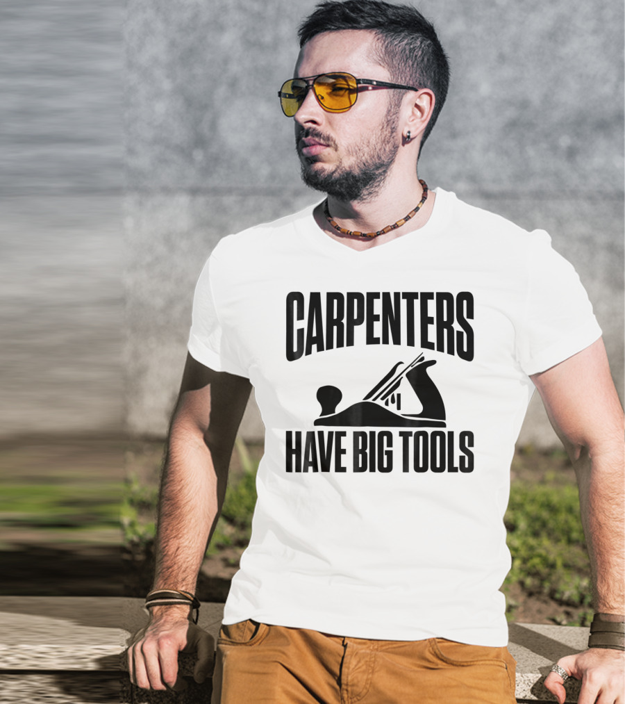 Carpenters Have Big Tools Grandpa Father T-Shirt