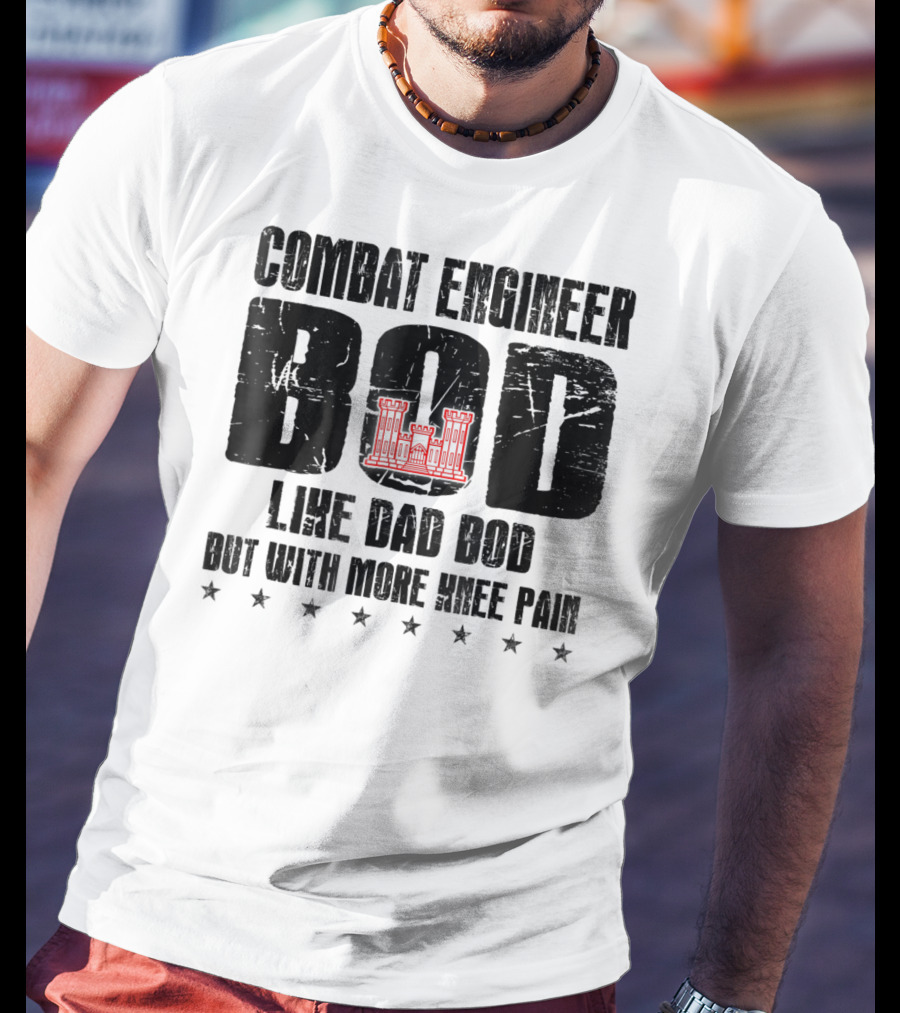 Combat Engineer Bod Like A Dad Bod But With More Knee Pain T-Shirt