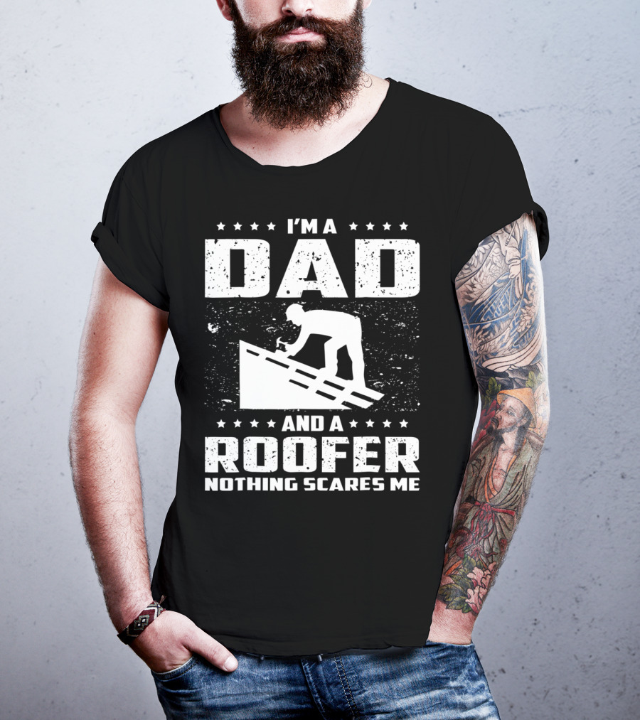 I'm A Dad And A Roofer Nothing Scares Me T-Shirt