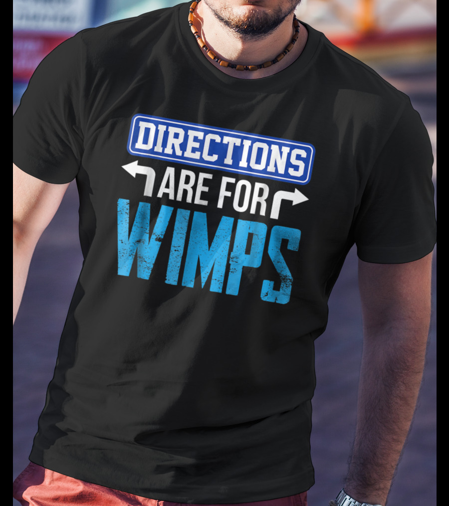 Directions Are For Wimps Dad Jokes Funny Car Road Trip Family T-Shirt