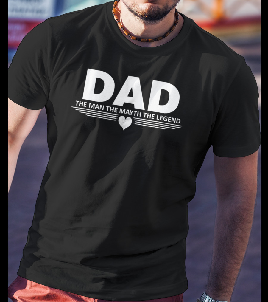 Dad The Man The Mayth The Legend Heart T-Shirt