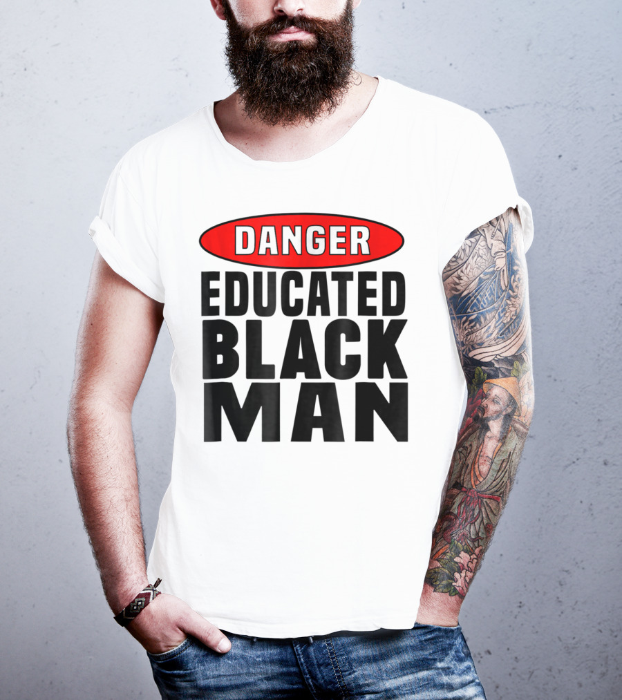 Danger Educated Black Man T-Shirt