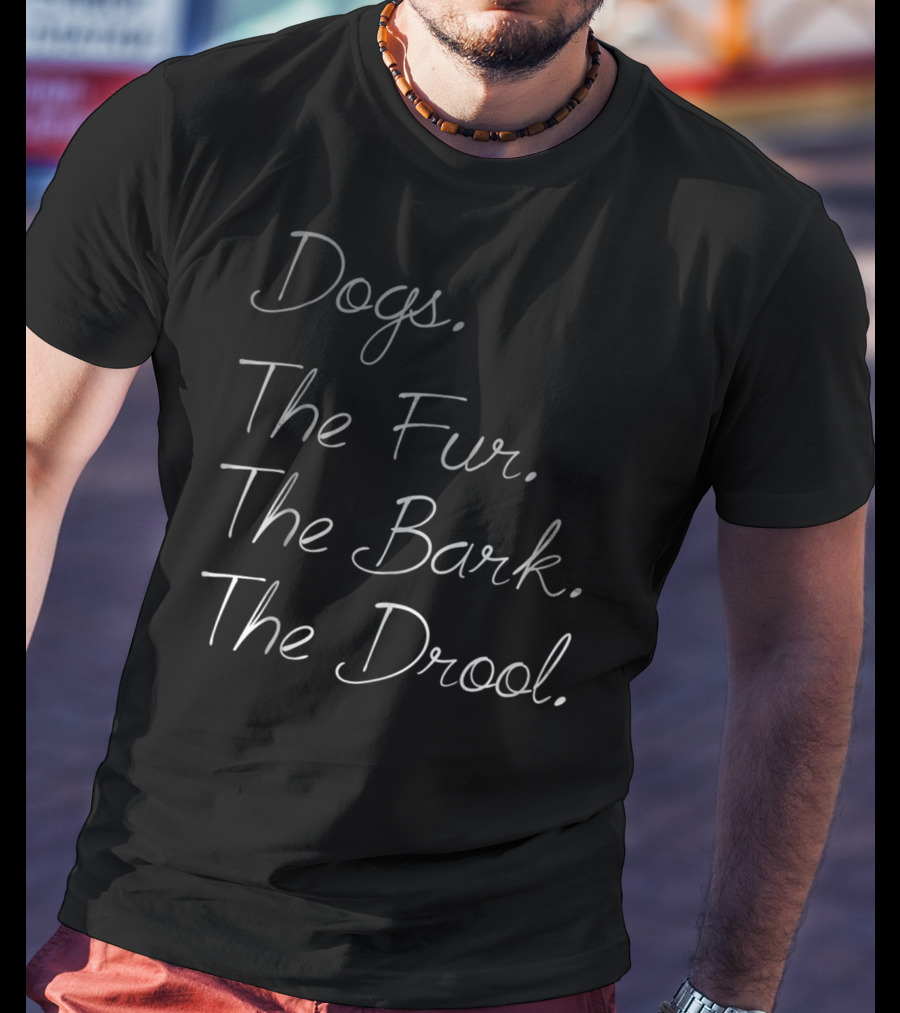 Dogs The Fur The Bark The Drool Dog Dad Dog Mom 33 T-Shirt