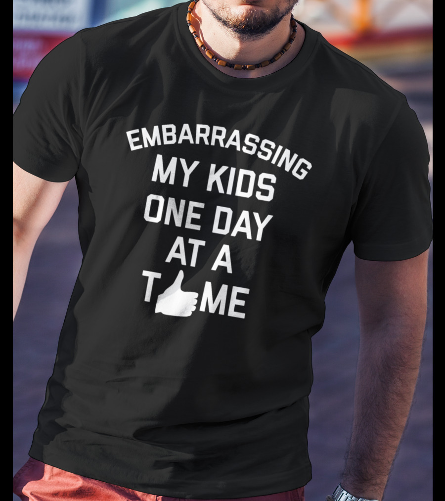 Embarrassing My Kids One Day At A Time Dad Joke T-Shirt