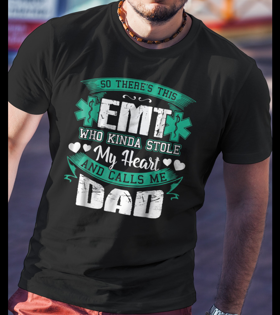 So There's This EMT Who Kinda Stole My Heart And Calls Me Dad T-Shirt