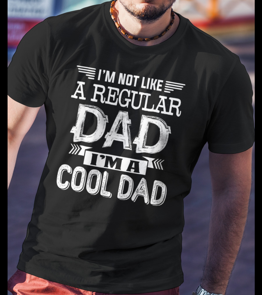 I'm Not Like A Regular Dad I'm A Cool Dad T-Shirt