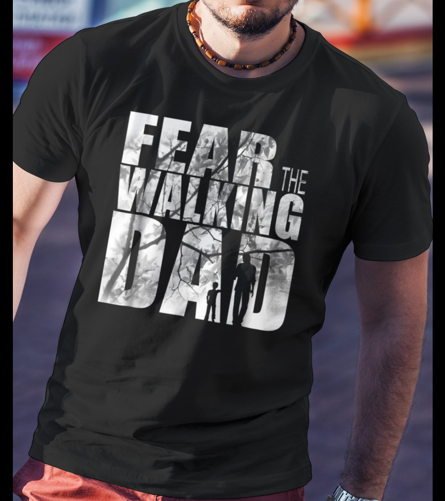 Fear The Walking Dad Cool T-Shirt