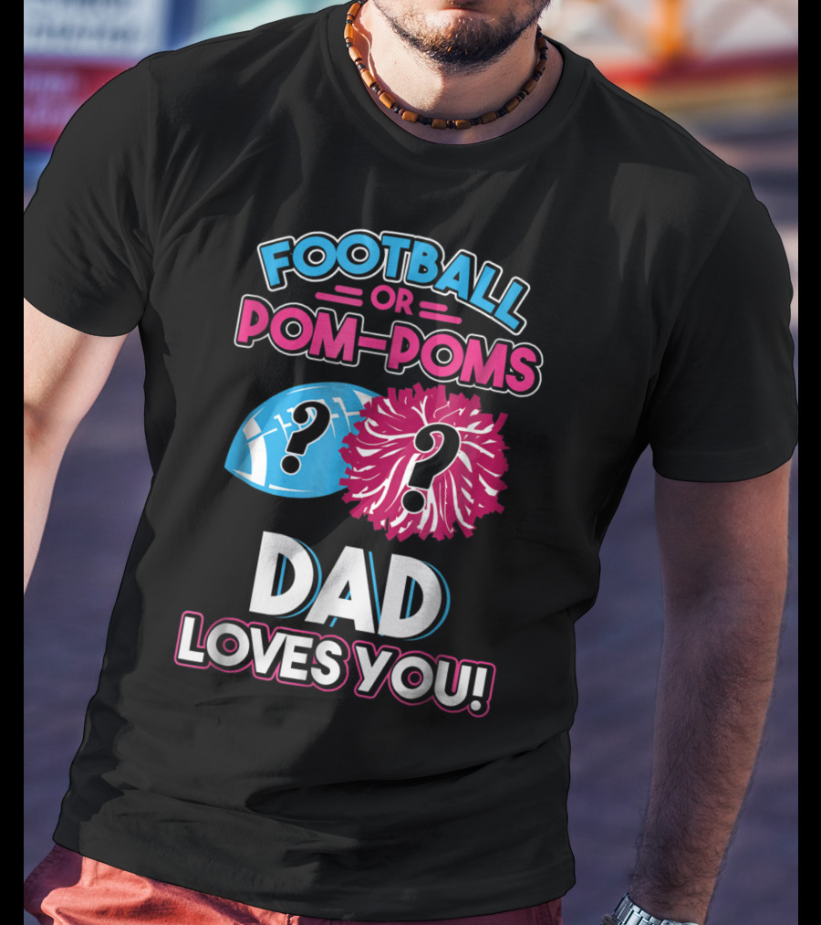 Football Or Pom-Poms Dad Loves You T-Shirt