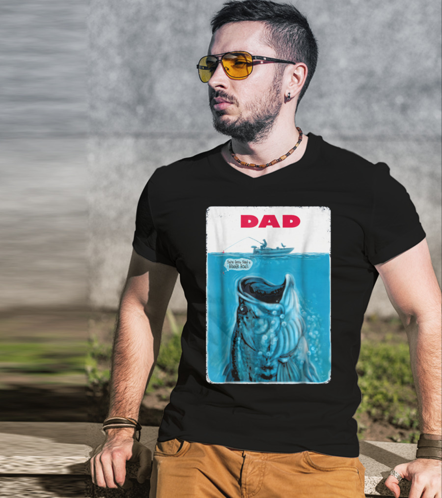 Dad You're Gonna Need A Bigger Boat Bass Fishing T-Shirt