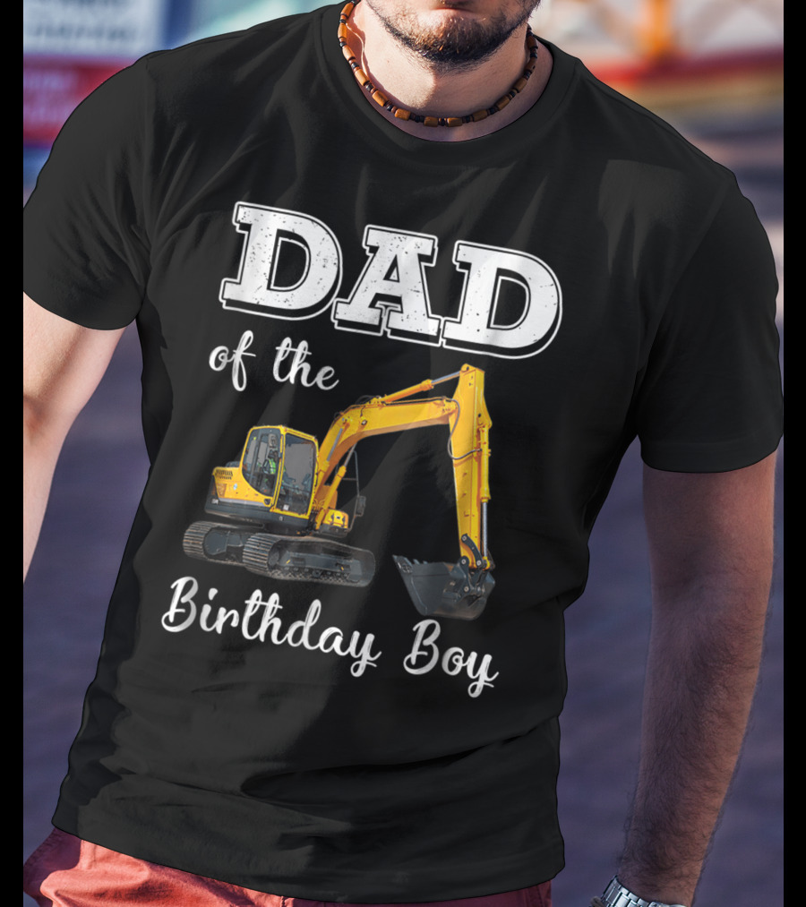 Dad Of The Birthday Boy Excavator Heavy Operator T-Shirt