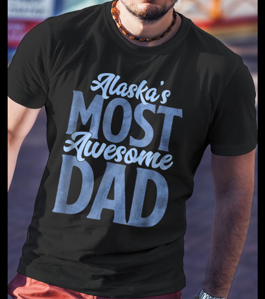 Alaska's Most Awesome Dad From Daughter T-Shirt