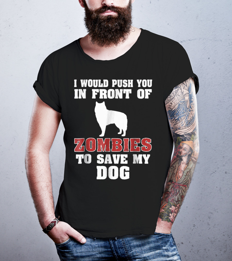 Alaskan Malamute Dog I Would Push You In Front Of Zombies To Save My Dog Halloween Mom Dad Funny T-Shirt