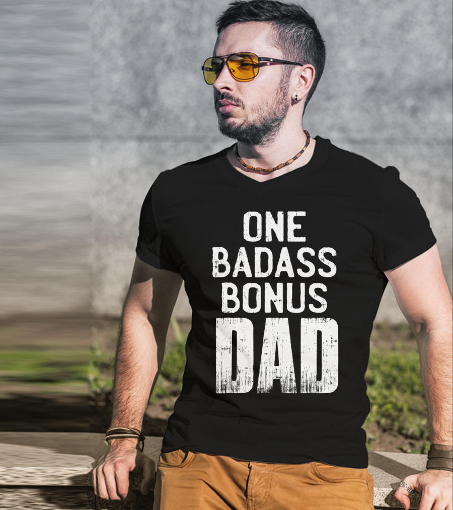 One Badass Bonus Dad T-Shirt
