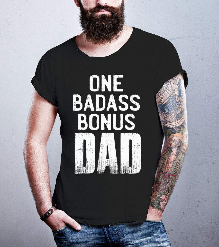 One Badass Bonus Dad T-Shirt