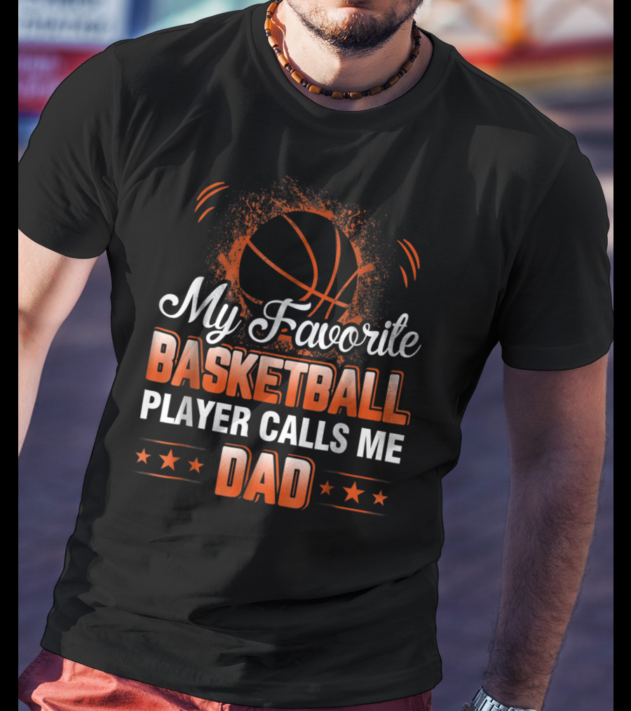 My Favorite Basketball Player Calls Me Dad T-Shirt