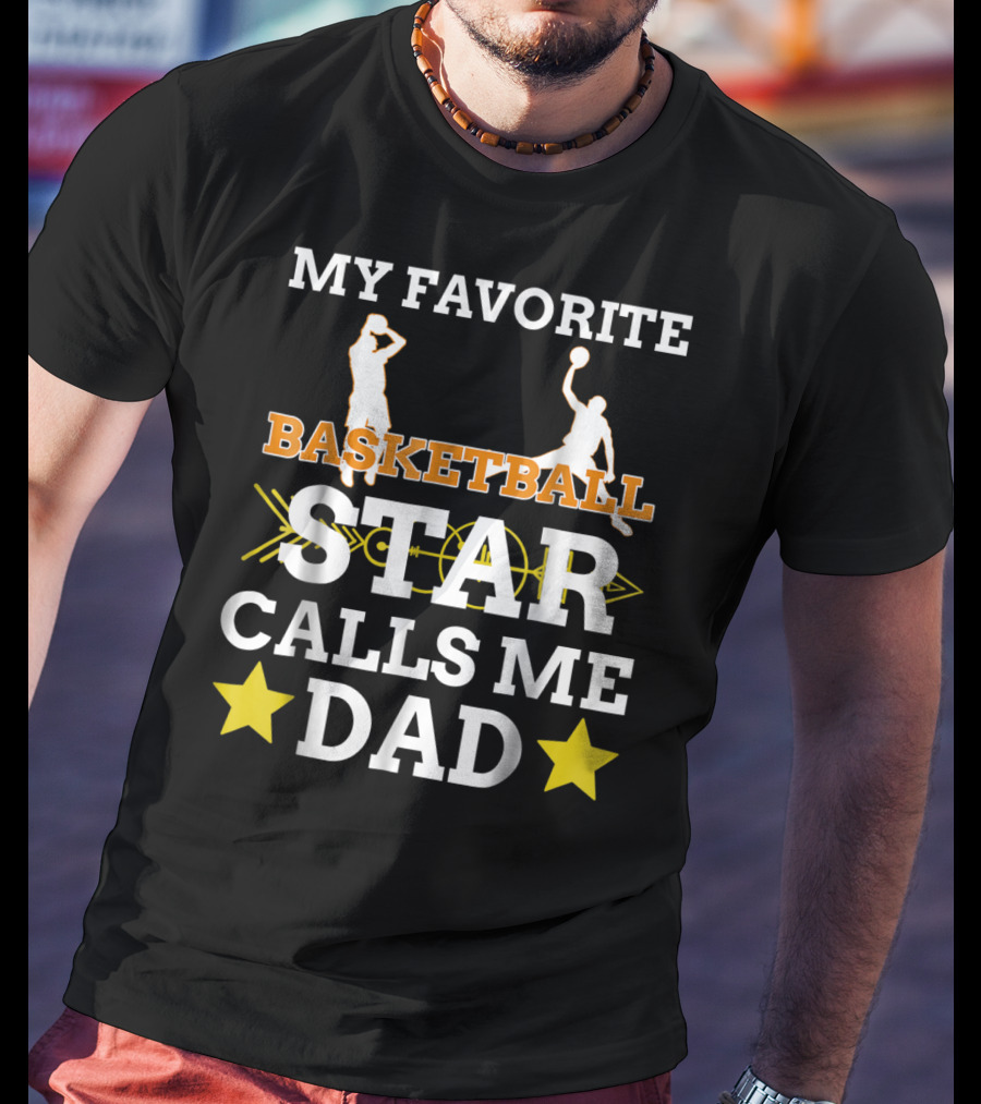 My Favorite Basketball Star Calls Me Dad T-Shirt