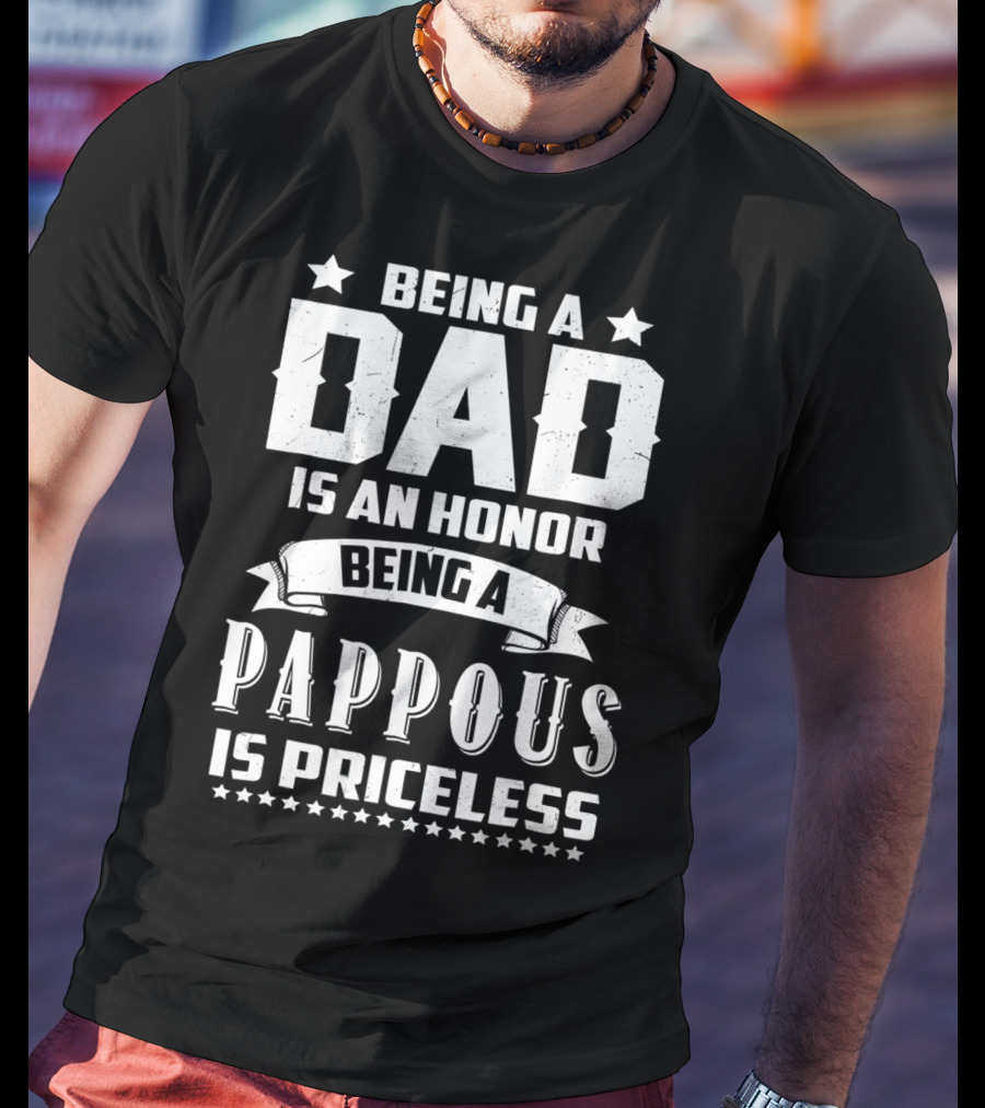 Being A Dad Is An Honor Being A Pappous Is Priceless T-Shirt
