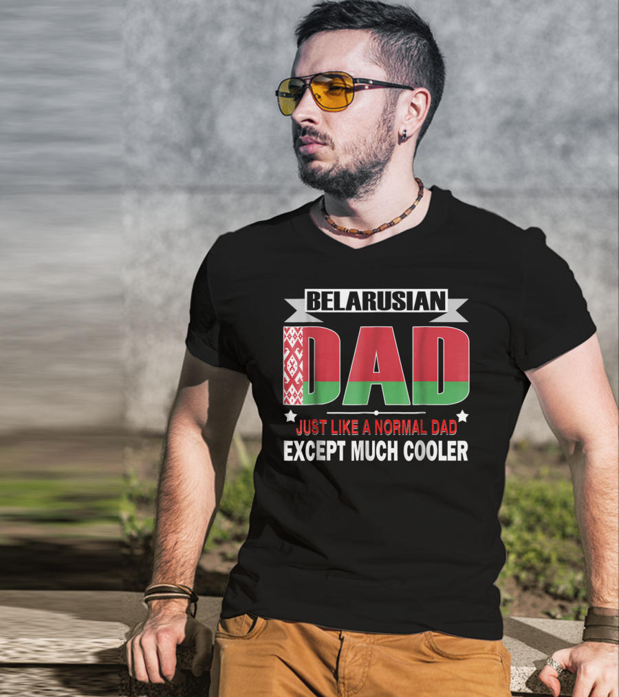 Belarusian Dad Just Like A Normal Dad Except Much Cooler Flag Elements T-Shirt