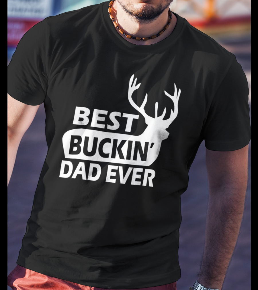 Best Buckin Dad Ever Funny Redneck Deer Antlers T-Shirt
