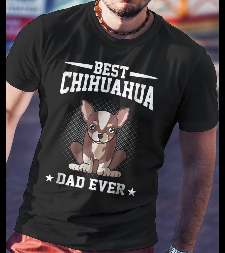 Best Chihuahua Dad Ever T-Shirt