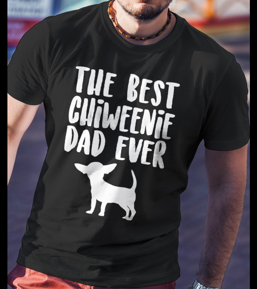 The Best Chiweenie Dad Ever Chiweenie Dog T-Shirt