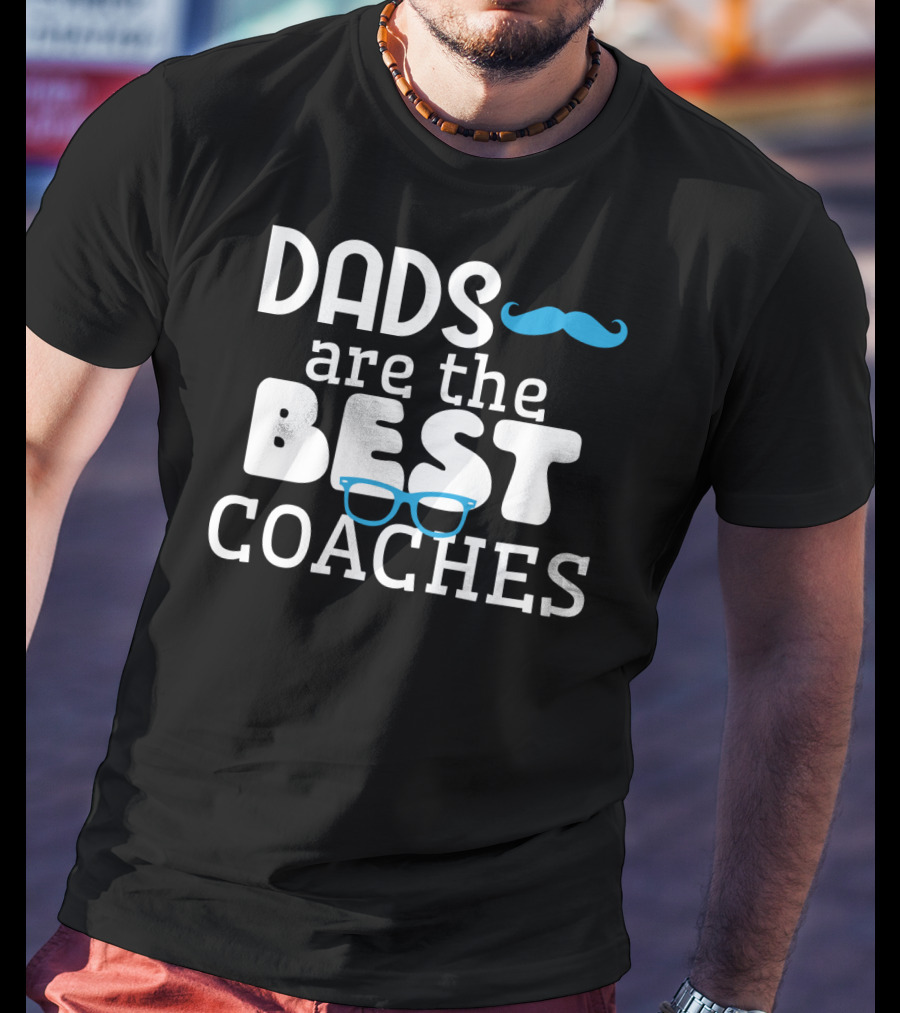 Dads Are The Best Coaches Mustache And Glasses T-Shirt