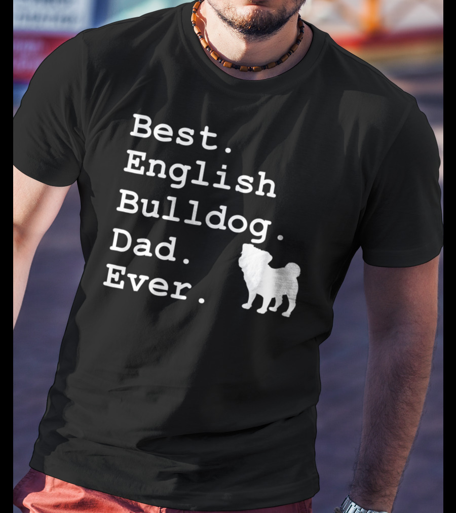Best English Bulldog Dad Ever Dog Lovers T-Shirt